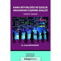 Kamu Büyüklüğü ve İşsizlik Arasındaki İlişkinin Analizi - Seda Bayrakdar - Astana Yayınları
