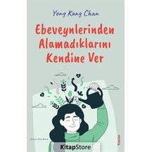 Ebeveynlerinden Alamadıklarını Kendine Ver - Yong Kang Chan - Sola Unitas