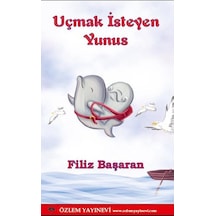 Uçmak İsteyen Yunus - Filiz Başaran - Özlem Yayınevi