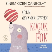 Oyun Oynamak İsteyen Küçük Fok 0-3 Yaş - Sinem Özen Canbolat - Hayykitap