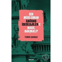 Bir Müslüman Çağdaş İdeolojiler'e Nasıl Bakmalı?  - Yunus Şahbaz  - Beyan Yayınları