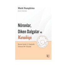 NöronlarDiken Dalgalar ve Kurabiye Beynin İçinde 21 Saniyelik Destansı Bir Yolculuk - Mark Humphries - İrene Kitap
