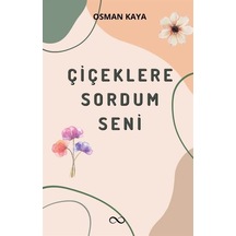 Çiçeklere Sordum Seni / Osman Kaya