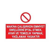 Makina Çalışırken Emniyet Swiçlerini İptal Etmek, Ayar Ve Temizlik Yapmak, Yağlamak Yasaktır Uyarı Levhası 50x70cm