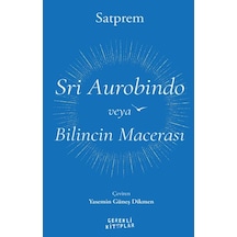 Sri Aurobindo Veya Bilincin Macerası