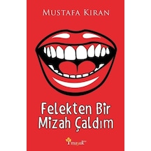Felekten Bir Mizah Çaldım - Mustafa Kıran - Maşuk Kitap