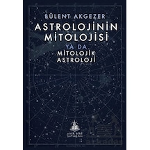 Astrolojinin Mitolojisi Ya Da Mitolojik Astroloji - Bülent Akgezer - Yitik Ülke Yayınları