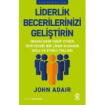 Liderlik Becerilerinizi Geliştirin - Adım Adım Gelişim - John Adair - Nova Kitap