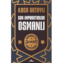 Son İmparatorluk Osmanlı - Osmanlı'yı Yeniden Keşfetmek - İlber Ortaylı - Kronik Kitap