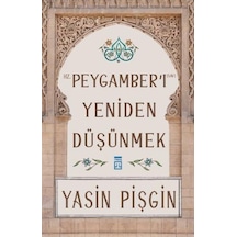 Hz. Peygamberi Yeniden Düşünmek -  Yasin Pişgin -  Timaş Yayınları