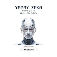 Yapay Zeka - İnsanlığın ve Geleceğin Şafağı - Albert Stone - Gece Kitaplığı