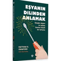 Eşyanın Dilinden Anlamak: Emeğin Değeri ve Anlamı Üzerine Felsefi Bir Tartışma - Matthew B. Crawford - Metropolis