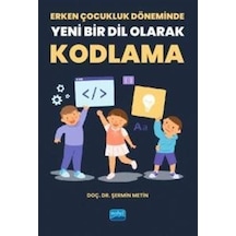 Erken Çocukluk Döneminde Yeni Bir Dil Olarak Kodlama - Şermin Metin - Nobel Akademik Yayıncılık