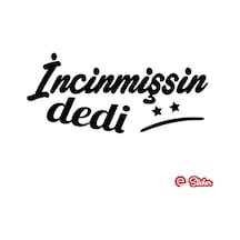 Incinmişsin Dedi Sticker Oto Sticker Cam Sticker