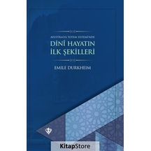 Dini Hayatın İlk Şekilleri - Emile Durkheim - Türkiye Diyanet Vakfı Yayınları