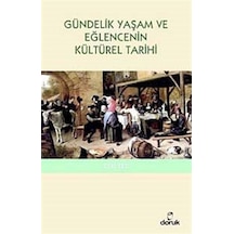 Gündelik Yaşam ve Eğlencenin Kültürel Tarihi - Zeki Tez - Doruk Yayınları