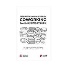 Coworking: Çalışmanın Tüketilmesi - İşbirlikçi Çalışmanın Mekanları - Dilay Güvenç - Scala Yayıncılık