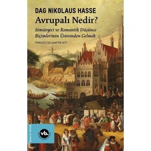 Avrupalı Nedir? Sömürgeci ve Romantik Düşünce Biçimlerinin Üstesinden Gelmek - Dag Nikolaus Hasse - VakıfBank Kültür Yayınları