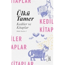 Kediler ve Kitaplar - Bütün Yazıları 3 - Ülkü Tamer - Ketebe