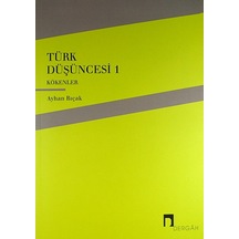Türk Düşüncesi 1 - Kökenler - Ayhan Bıçak - Dergah Yayınları