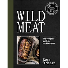 Wild Meat: The Complete Guide To Cooking Game