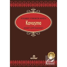 Kavuşma  - Peygamber Efendimizin Hayatı 6  - Ahmet Lütfi Kazancı  - Ensar Neşriyat
