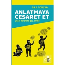 Anlatmaya Cesaret Et & Uyan, Harekete Geç, Etkile / Sıla Topçam