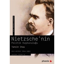 Nietzsche'nin Politik Kuşkuculuğu - Tamsin Shaw - Phoenix