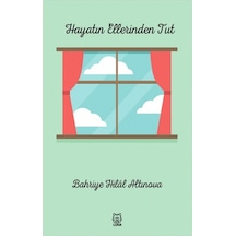 Hayatın Ellerinden Tut - Bahriye Hilal Altınova - Luna Yayınları