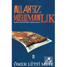 Allah'sız Müslümanlık / Ömer Lütfi Mete 9786050827699