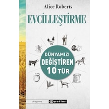 Evcilleştirme  - Dünyamızı Değiştiren 10 Tür  - Alice Roberts  - Epsilon Yayınevi