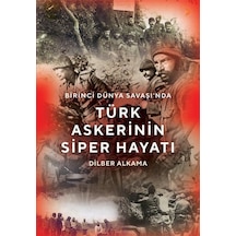 Birinci Dünya Savaşı'nda Türk Askerinin Siper Hayatı - Dilber Alkama - Cinius