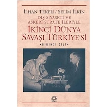 İkinci Dünya Savaşı Türkiyesi 1. Cilt - İlhan Tekeli -  Selim İlkin - İletişim Yayınları
