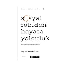 Sosyal Fobiden Hayata Yolculuk: Kendi Kendine Yardım Kitabı - Hayatı Anlamak Serisi 2 - Kadir Özdel - Epsilon Yayınevi