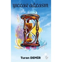 Yıllar Ağlasın - Turan Demir - Platanus Publishing