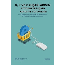 X, Y Ve Z Kuşaklarının E-ticarete İlişkin Kaygı Ve Tutumları /...