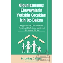 Olgunlaşmamış Ebeveynlerin Yetişin Çocukları için Öz-Bakım - Lindsay C. Gibson - Sola Unitas