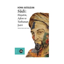 Sadi - Hayatın Aşkın ve Tutkunun Şairi - Homa Katouzian - VakıfBank Kültür Yayınları