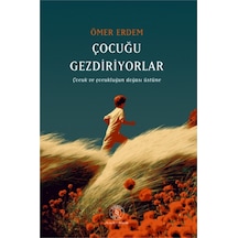 Çocuğu Gezdiriyolar Çocuk Ve Çocukluğun Doğası Üstüne