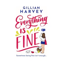 Everything İs Fine: The Funny, Feel-good And Uplifting Page-turner You Won't Be Able To Put Down