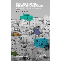 Müslüman Dünyada Medeniyet Tartışmaları: Çağdaş Düşüncede İslam ve Modernite- alBaraka Yayınları