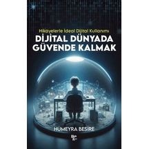 Dijital Dünyada Güvende Kalmak - Hikayelerle İdeal Dijital Kullanımı - Qhdh-898089