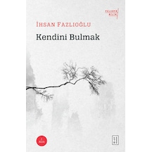 Kendini Bulmak-Felsefe Bilim  - İhsan Fazlıoğlu  - Ketebe