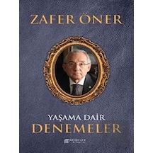 Yaşama Dair Denemeler - Zafer Öner - Akılçelen Kitaplar