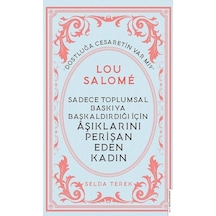 Sadece Toplumsal Baskıya Başkaldırdığı İçin Aşıklarını Perişan Eden Kadın: Lou Salome - Selda Terek - Destek Yayınları