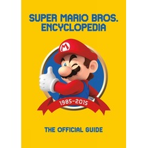Super Mario Encyclopedia: The Official Guide To The First 30 Years: The Official Guide To The First 30 Years 1985 - 2015