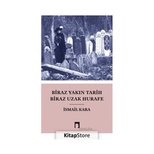 Biraz Yakın Tarih Biraz Uzak Hurafe / Ismail Kara