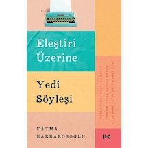 Eleştiri Üzerine Yedi Söyleşi - Fatma Barbarosoğlu - Profil Kitap