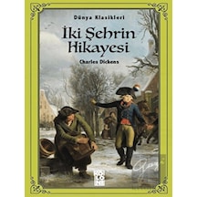 İki Şehrin Hikayesi - Dünya Klasikleri - Charles Dickens - Koloni Kitap