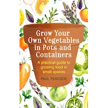 Grow Your Own Vegetables İn Pots And Containers: A Practical Guide To Growing Food İn Small Spaces Açık Ahşap